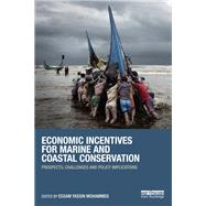 Economic Incentives for Marine and Coastal Conservation: Prospects, Challenges and Policy Implications by Mohammed; Essam Y., 9780415855976