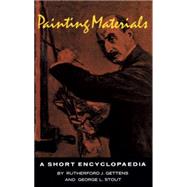 Painting Materials A Short Encyclopedia by Gettens, R. J.; Stout, G. L., 9780486215976