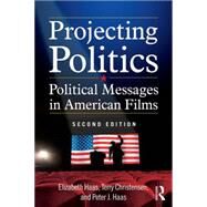 Projecting Politics: Political Messages in American Films by Haas; Elizabeth, 9780765635976