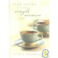 Fine China Is for Single Women Too by Brownback, Lydia, 9780875525976