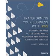 Transforming Your Business with AWS Getting the Most Out of Using AWS to Modernize and Innovate Your Digital Services by Abdoulaye, Philippe, 9781119815976