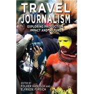 Travel Journalism Exploring Production, Impact and Culture by Hanusch, Folker; Frsich, Elfriede, 9781137325976