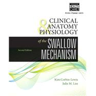 Clinical Anatomy & Physiology of the Swallow Mechanism by Kim Corbin-Lewis; Julie M. Liss, 9781305175976