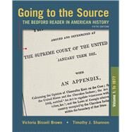 Going to the Source, Volume I: To 1877 The Bedford Reader in American History by Brown, Victoria Bissell; Shannon, Timothy J., 9781319105976