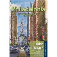 Philadelphia: Patricians and Philistines, 1900-1950 by Lukacs,John, 9781412855976