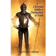 A Christian Soldier's Declaration of Faith by Anderson, Marjorie Elaine, 9781449035976