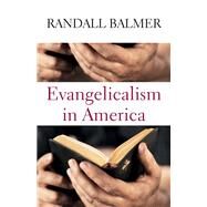 Evangelicalism in America by Balmer, Randall, 9781481305976
