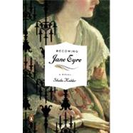 Becoming Jane Eyre A Novel by Kohler, Sheila, 9780143115977