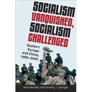 Socialism Vanquished, Socialism Challenged Eastern Europe and China, 1989-2009 by Bandelj, Nina; Solinger, Dorothy J., 9780199895977
