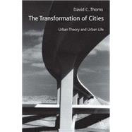 The Transformation of Cities Urban Theory and Urban Cities by Thorns, David C., 9780333745977