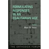 Formulating Responses in an Egalitarian Age by Stern, Marc D.; Lichtenstein, Aharon; Stone, Suzanne Last; Berger, David; Broyde, Michael J.; Berkovitz, Jay R.; Breuer, Edward; Bieler, Jack; Rothstein, Gidon, 9780742545977