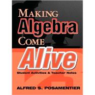 Making Algebra Come Alive : Student Activities and Teacher Notes by Alfred S. Posamentier, 9780761975977