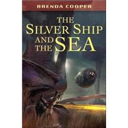 The Silver Ship and the Sea by Cooper, Brenda, 9780765315977