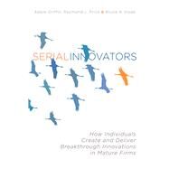 Serial Innovators by Griffin, Abbie; Price, Raymond L.; Vojak, Bruce A., 9780804775977