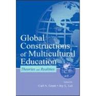 Global Constructions of Multicultural Education : Theories and Realities by Grant, Carl A.; Lei, Joy L.; Lei, Joy L.; Allemann-Ghionda, Cristina, 9780805835977