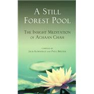 A Still Forest Pool The Insight Meditation of Achaan Chah by Kornfield, Jack; Breiter, Paul, 9780835605977