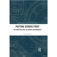 Putting Others First: The Christian Ideal of Others-Centeredness by Byerly; T. Ryan, 9781138615977