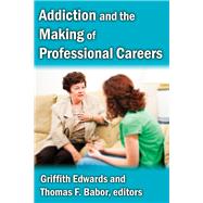 Addiction and the Making of Professional Careers by Edwards,Griffith, 9781412845977