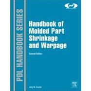 Handbook of Molded Part Shrinkage and Warpage by Fischer, Jerry M., 9781455725977