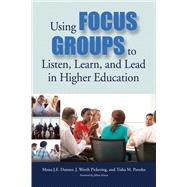 Using Focus Groups to Listen, Learn, and Lead in Higher Education by Danner, Mona J. E.; Pickering, J. Worth; Paredes, Tisha M.; Kinzie, Jillian, 9781620365977