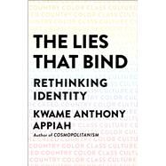 The Lies that Bind Rethinking Identity by Appiah, Kwame Anthony, 9781631495977