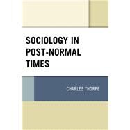 Sociology in Post-Normal Times by Thorpe, Charles, 9781793625977