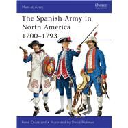 The Spanish Army in North America 17001793 by Chartrand, Ren; Rickman, David, 9781849085977