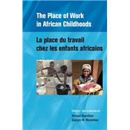The Place of Work in African Childhoods by Bourdillon, Michael; Mutambwa, Georges M., 9782869785977