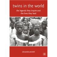 Twins in the World The Legends They Inspire and the Lives They Lead by Piontelli, Alessandra, 9780230605978