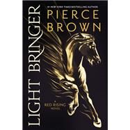 Light Bringer A Red Rising Novel by Brown, Pierce, 9780425285978