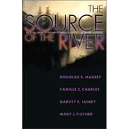 The Source of the River by Massey, Douglas S.; Charles, Camille Z.; Lundy, Garvey F.; Fischer, Mary J., 9780691125978