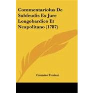 Commentariolus De Subfeudis Ex Jure Longobardico Et Neapolitano by Fimiani, Carmine, 9781104635978