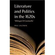 Literature and Politics in the 1620s 'Whisper'd Counsells' by Salzman, Paul, 9781137305978