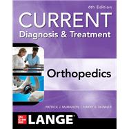 CURRENT Diagnosis & Treatment Orthopedics, Sixth Edition by McMahon, Patrick; Skinner, Harry, 9781260135978