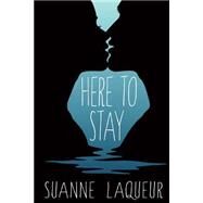 Here to Stay by Laqueur, Suanne; Dickson, Rebecca T., 9781519615978