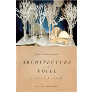 Architecture of the Novel A Writer's Handbook by Vandenburgh, Jane; Lamott, Anne, 9781582435978