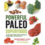 Powerful Paleo Superfoods The Best Primal-Friendly Foods for Burning Fat, Building Muscle and Optimal Health by Connell, Heather; Maranan, Julia, 9781592335978
