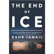 The End of Ice by Jamail, Dahr, 9781620975978