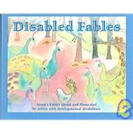 Disabled Fables: Aesop's Fables, Retold And Illustrated By Artists With Developmental Disabilities by Star Bright Books, 9781932065978