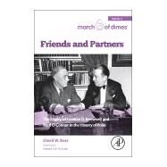 Friends and Partners: The Legacy of Franklin D. Roosevelt and Basil O   connor in the History of Polio by Rose, David W., 9780128035979