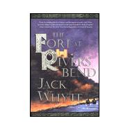 The Fort at River's Bend: The Camulod Chronicles by Whyte, Jack, 9780312865979