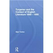 Turgenev and the Context of English Literature 1850-1900 by Turton,Glyn, 9780415755979