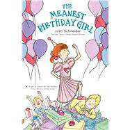 The Meanest Birthday Girl by Schneider, Josh, 9780544455979