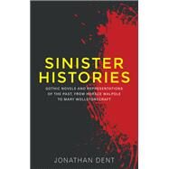 Sinister histories Gothic novels and representations of the past, from Horace Walpole to Mary Wollstonecraft by Dent, Jonathan, 9780719095979