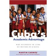 Cuba's Academic Advantage by Carnoy, Martin; Gove, Amber K.; Marshall, Jeffery H., 9780804755979