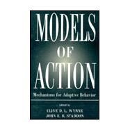 Models of Action: Mechanisms for Adaptive Behavior by Wynne; Clive D.L., 9780805815979