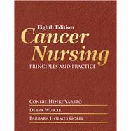 Cancer Nursing Principles and Practice by Yarbro, Connie Henke; Wujcik, Debra; Holmes Gobel, Barbara, 9781284055979