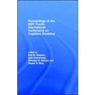 Proceedings of the 2001 Fourth International Conference on Cognitive Modeling by Altmann, Erik M.; Cleeremans, Axel; Schunn, Christian D.; Gray, Wayne D., 9781410605979