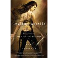 Unclean Spirits Book One of the Black Sun's Daughter by Hanover, M.L.N., 9781416575979
