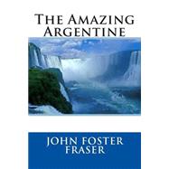 The Amazing Argentine by Fraser, John Foster, 9781508645979